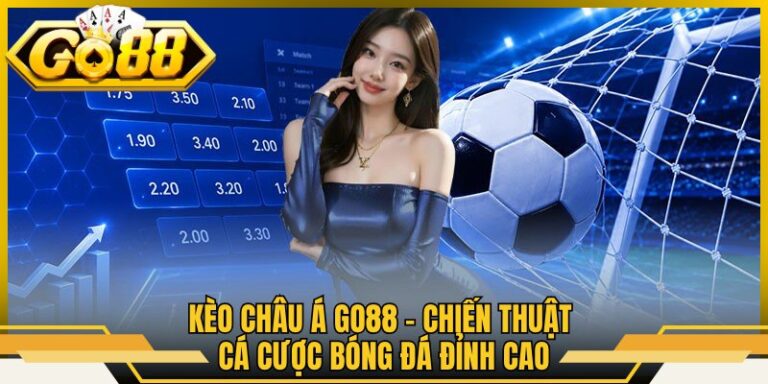 Kèo Châu Á Go88 – Chiến Thuật Cá Cược Bóng Đá Đỉnh Cao