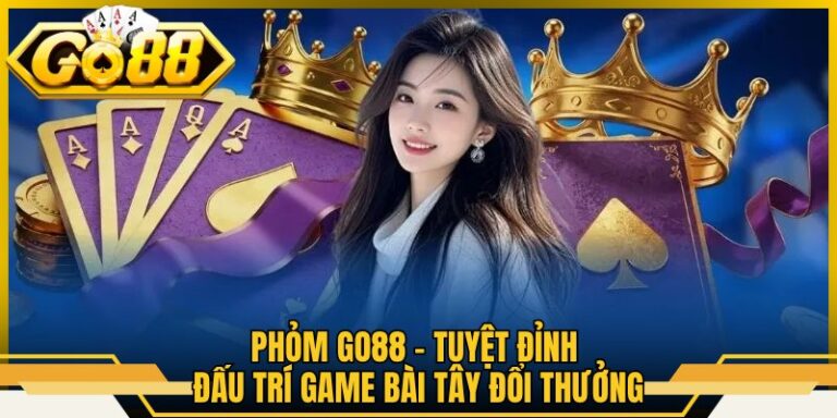 Phỏm Go88 – Tuyệt Đỉnh Đấu Trí Game Bài Tây Đổi Thưởng