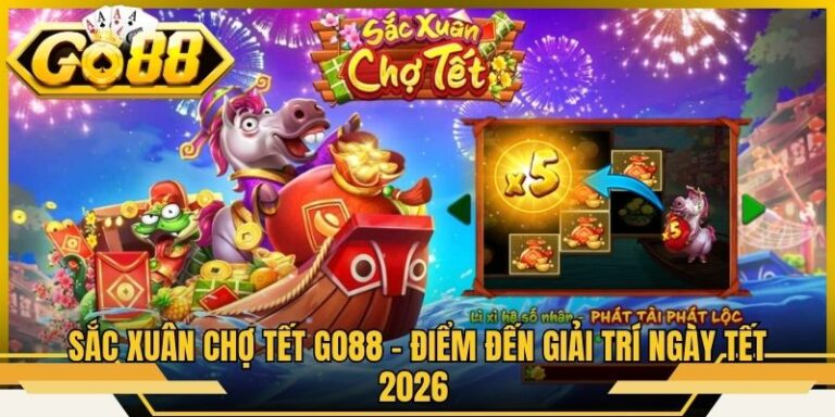 Sắc Xuân Chợ Tết Go88 - Điểm Đến Giải Trí Ngày Tết 2026