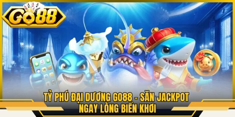 Tỷ Phú Đại Dương Go88 - Săn Jackpot Ngay Lòng Biển Khơi
